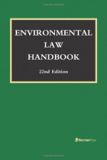 Environmental Law Handbook - Christopher L Bell, F William Brownell, David R Case, Kevin A Ewing, Jessica O King, Stanley W Landfair, Duke K McCall III, Marshall Lee Miller, Karen J Nardi, Austin P Olney, Thomas Richichi, John M Scagnelli, James W Spensley, Daniel M Steinway