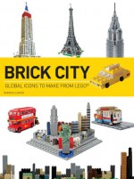 Brick City: Global Icons to Make from LEGO - Warren Elsmore