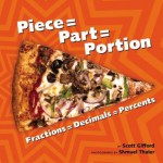 Piece = Part = Portion: Fractions = Decimals = Percents - Scott Gifford, Shmuel Thaler