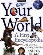 Your World (Kingfisher First Encyclopedia) - Angela Wilkes