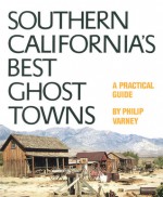 Southern California's Best Ghost Towns: A Practical Guide - Philip Varney, James M. Davis