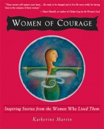 Women of Courage: Inspiring Stories from the Women Who Lived Them - Katherine Martin