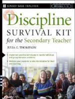 Discipline Survival Kit for the Secondary Teacher (J-B Ed: Survival Guides) - Julia G. Thompson