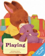 Playing: A Baby Bunny Board Book - Mathew Price, Atsuko Morozumi