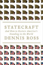 Statecraft: And How to Restore America's Standing in the World - Dennis Ross