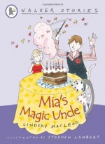 Mia's Magic Uncle - Lindsay MacLeod, Stephen Lambert