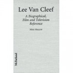 Lee Van Cleef: A Biographical, Film, and Television Reference - Mike Malloy