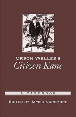 Orson Welles's Citizen Kane: A Casebook (Casebooks in Criticism) - James Naremore