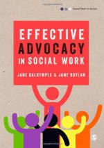 Effective Advocacy in Social Work - Jane Dalrymple, Jane Boylan