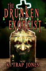 The Drunken Exorcist - K. Trap Jones