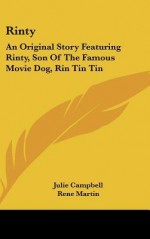 Rinty: An Original Story Featuring Rinty, Son of the Famous Movie Dog, Rin Tin Tin - Julie Campbell, Rene Martin