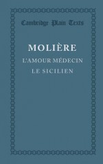 L'amour médecin / Le Sicilien ou l'Amour peintre - Molière, Claire Joubaire