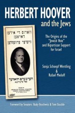 Herbert Hoover and the Jews: The Origins of the Jewish Vote and Bipartisan Support for Israel - Rafael Medoff, Sonja Schoepf Wentling