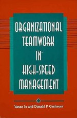 Organizational Teamwork in High-Speed Management (Suny Series, Human Communication Processes) - Yanan Ju, Donald P. Cushman