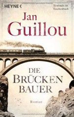 Die Brückenbauer: Roman - Jan Guillou