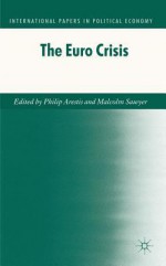 The Euro Crisis - Philip Arestis, Malcolm Sawyer