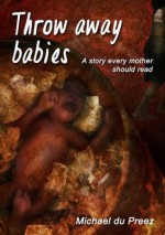 THROW AWAY BABIES - Michael du Preez, Barbara Day