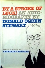 By a Stroke of Luck!: An Autobiography - Donald Ogden Stewart