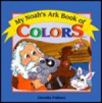 My Noahs Ark Book of Colors - Glenda Palmer