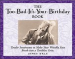 The Too-Bad-It's-Your-Birthday Book - Jim Dale