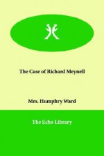 The Case of Richard Meynell - Mary Augusta Ward