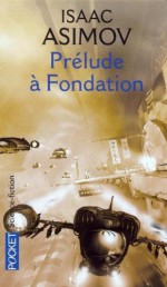 Prélude à Fondation (Avant Fondation, #1) - Isaac Asimov, Jean Bonnefoy