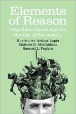 Elements of Reason: Cognition, Choice, and the Bounds of Rationality - Arthur Lupia, Matthew D. McCubbins, Samuel L. Popkin