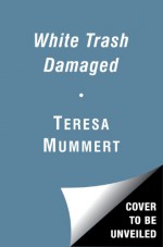 White Trash Damaged - Teresa Mummert