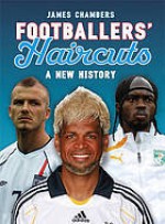 Footballers' Haircuts 2: A New History - James Chambers