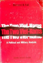 The Two Viet-Nams: A Political and Military Analysis (Second Revised Edition) - Bernard B. Fall