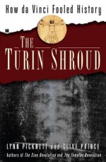 The Turin Shroud: How Da Vinci Fooled History - Lynn Picknett, Clive Prince