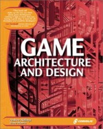 Game Architecture and Design: Learn the Best Practices for Game Design and Programming - Andrew Rollings, Dave Morris