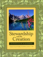 Stewardship and the Creation: LDS Perspectives on the Environment - George B. Handley, Terry B. Ball, Steven L. Peck