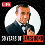 LIFE 50 Years of James Bond - The Editors of LIFE Books