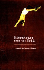 Dispatches from the Cold - Leonard Chang