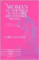 Woman as Individual in English Renaissance Drama: A Defiance of the Masculine Code Third Printing - Carol Hansen