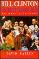 Bill Clinton as They Know Him: An Oral Biography - David Gallen