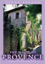 The Magic of Provence: Pleasures of Southern France - Yvonne Lenard