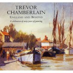 Trevor Chamberlain: England And Beyond A Celebration Of Sixty Years Of Painting - Steve Hall, Barry Miles