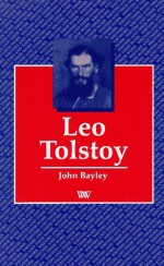 Leo Tolstoy - John Bayley