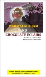 MARMALADE JAM AND CHOCOLATE ÉCLAIRS (Reading Rhyming Children Bedtime Short Stories) - Peter Collier, Paul Carrier