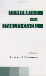 Contending with Stanley Cavell - Russell B. Goodman