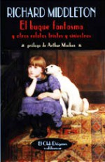 El buque fantasma y otros relatos tristes y siniestros - Richard Middleton, Arthur Machen, José María Nebreda