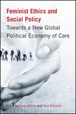 Feminist Ethics and Social Policy: Towards a New Global Political Economy of Care - Rianne Mahon, Fiona Robinson