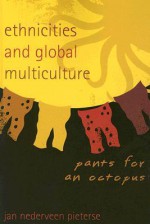 Ethnicities And Global Multiculture: Pants For An Octopus - Jan Nederveen Pieterse