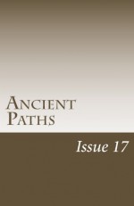 Ancient Paths Issue 17 - Todd Sukany, Barry W. North, Skylar Hamilton Burris, Peter C. Venable, Susan Maxwell Campbell