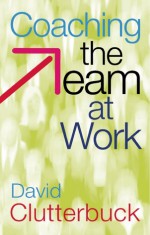 Coaching the Team at Work - David Clutterbuck