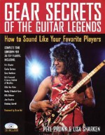 Gear Secrets of the Guitar Legends: How to Sound Like Your Favorite Players (Book) - Pete Prown