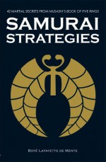 Samurai Strategies: 42 Martial Secrets from Musashi's Book of Five Rings - Boyé Lafayette de Mente