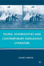 Plural Sovereignties and Contemporary Indigenous Literature - Stuart Christie